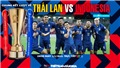 VIDEO Th&#225;i Lan vs Indonesia: Soi k&#232;o nh&#224; c&#225;i, VTV6 trực tiếp b&#243;ng đ&#225; AFF Cup 2021
