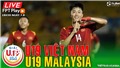Soi k&#232;o nh&#224; c&#225;i U19 Việt Nam vs U19 Malaysia. Nhận định, dự đo&#225;n b&#243;ng đ&#225; U19 quốc tế (18h30 ng&#224;y 7/8)