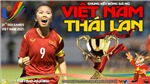 Soi k&#232;o nh&#224; c&#225;i nữ Việt Nam vs Th&#225;i Lan. Nhận định, dự đo&#225;n b&#243;ng đ&#225; nữ SEA Games 31 (19h00, 21/5)