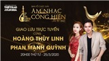Giao lưu với Ca sĩ Ho&#224;ng Thuỳ Linh, Nhạc sĩ Phan Mạnh Quỳnh về giải Cống hiến