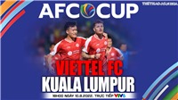 Soi k&#232;o nh&#224; c&#225;i Viettel vs Kuala Lumpur City. Nhận định, dự đo&#225;n b&#243;ng đ&#225; AFC Cup (18h00 ng&#224;y 10/8)