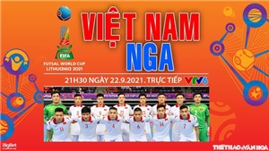 Soi k&#232;o nh&#224; c&#225;i Việt Nam vs Nga v&#224; nhận định b&#243;ng đ&#225; Futsal World Cup 2021 (21h30, 22/9)