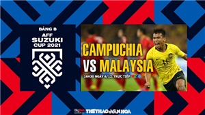Soi k&#232;o nh&#224; c&#225;i Campuchia vs Malaysia. Nhận định, dự đo&#225;n b&#243;ng đ&#225; AFF Cup 2021 (16h30, 6/12)