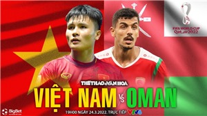 Soi k&#232;o nh&#224; c&#225;i Việt Nam vs Oman. Nhận định, dự đo&#225;n b&#243;ng đ&#225; World Cup 2022 (19h00, 24/3)