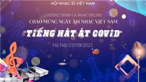 Ng&#224;y &#194;m nhạc Việt Nam lần thứ XII (3/9): &#194;m nhạc tr&#234;n tuyến đầu chống dịch Covid-19