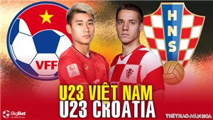 VIDEO Trực tiếp U23 Vi&#234;̣t Nam vs U23 Croatia. VTV6, TV360 trực tiếp b&#243;ng đ&#225; Việt Nam