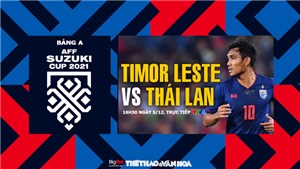 VIDEO Timor Leste vs Th&#225;i Lan, v&#242;ng bảng AFF Cup 2021 (16h30, 5/12)
