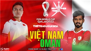 VIDEO Việt Nam vs Oman, v&#242;ng loại World Cup 2022
