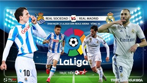 Soi k&#232;o Real Sociedad vs Real Madrid (3h00 ng&#224;y 22/6). V&#242;ng 30 La Liga. Trực tiếp BĐTV&#160;
