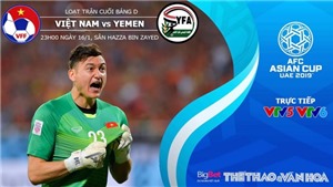 K&#232;o Việt Nam vs Yemen. Soi k&#232;o Việt Nam vs Yemen. Dự đo&#225;n b&#243;ng đ&#225; Asian Cup 2019. VTV6, VTV5 trực tiếp