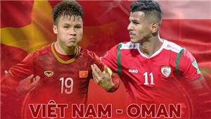 B&#243;ng đ&#225; Việt Nam h&#244;m nay: Đội tuyển Việt Nam đấu Oman (19h00, 24/3)