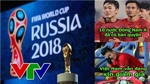 C&#225;ch xem trực tiếp World Cup 2018 nếu VTV kh&#244;ng mua được bản quyền ph&#225;t s&#243;ng