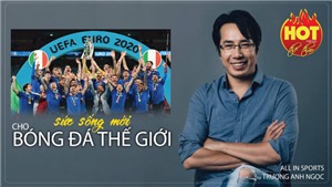 EURO 2020 v&#224; sức sống mới cho b&#243;ng đ&#225; thế giới