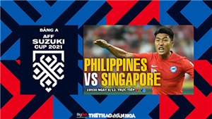 Nhận định b&#243;ng đ&#225; Philippines vs Singapore, AFF Cup 2021 (19h30, 8/12)
