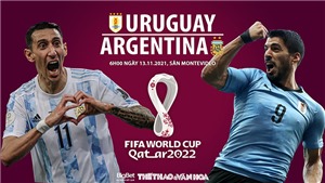 Soi k&#232;o nh&#224; c&#225;i Uruguay vs Argentina. Nhận định, dự đo&#225;n b&#243;ng đ&#225; v&#242;ng loại World Cup 2022 (6h00, 13/11)